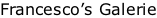 Francesco’s Galerie